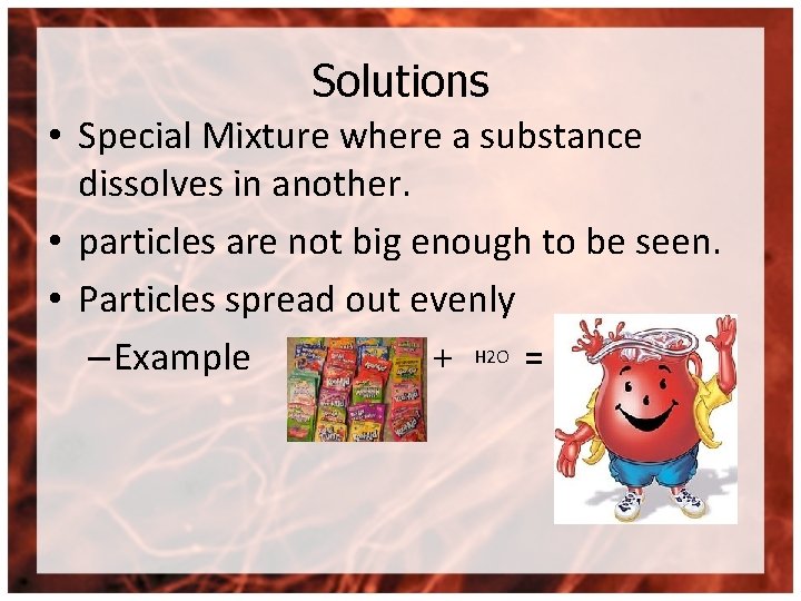 Solutions • Special Mixture where a substance dissolves in another. • particles are not
