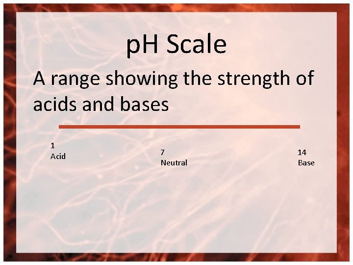 p. H Scale A range showing the strength of acids and bases 1 Acid