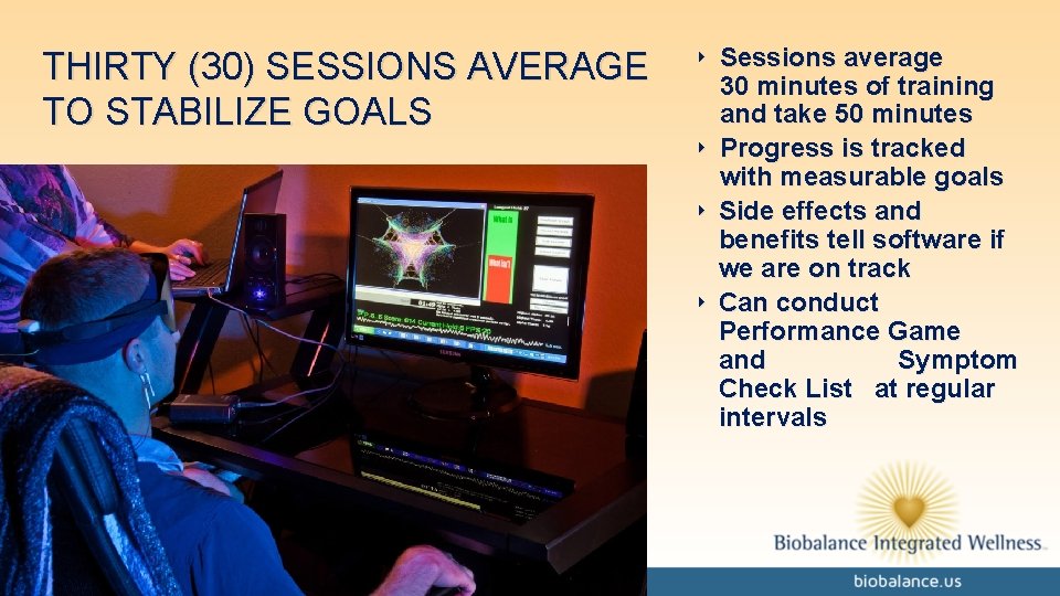 THIRTY (30) SESSIONS AVERAGE TO STABILIZE GOALS ‣ Sessions average 30 minutes of training