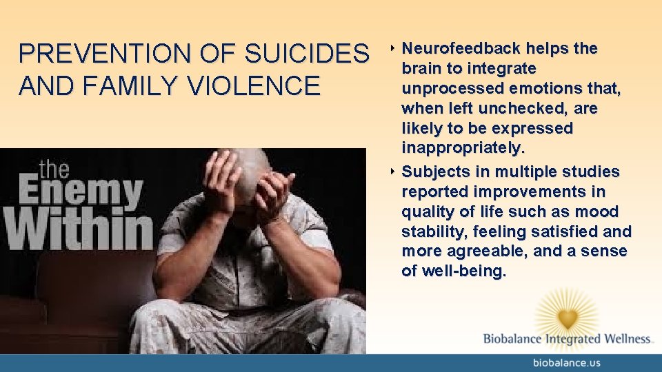PREVENTION OF SUICIDES AND FAMILY VIOLENCE ‣ Neurofeedback helps the brain to integrate unprocessed