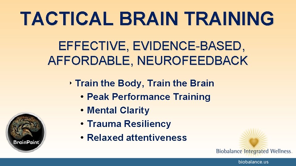TACTICAL BRAIN TRAINING EFFECTIVE, EVIDENCE-BASED, AFFORDABLE, NEUROFEEDBACK ‣ Train the Body, Train the Brain