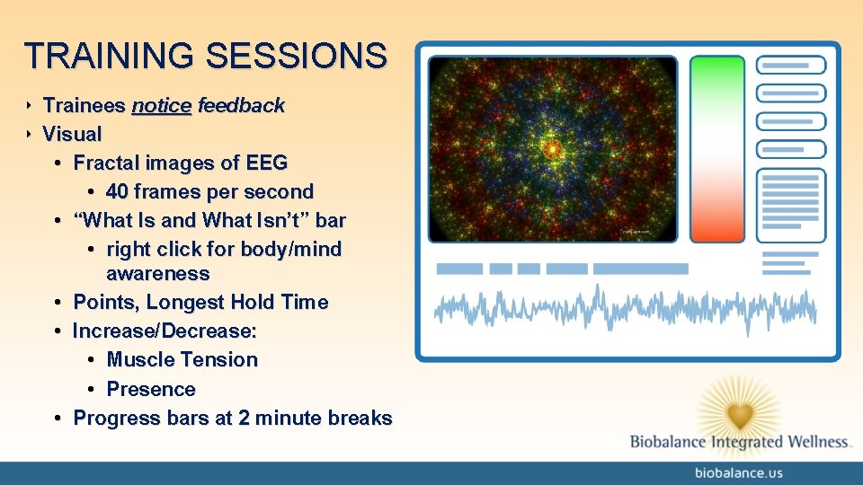 TRAINING SESSIONS ‣ Trainees notice feedback ‣ Visual • Fractal images of EEG •