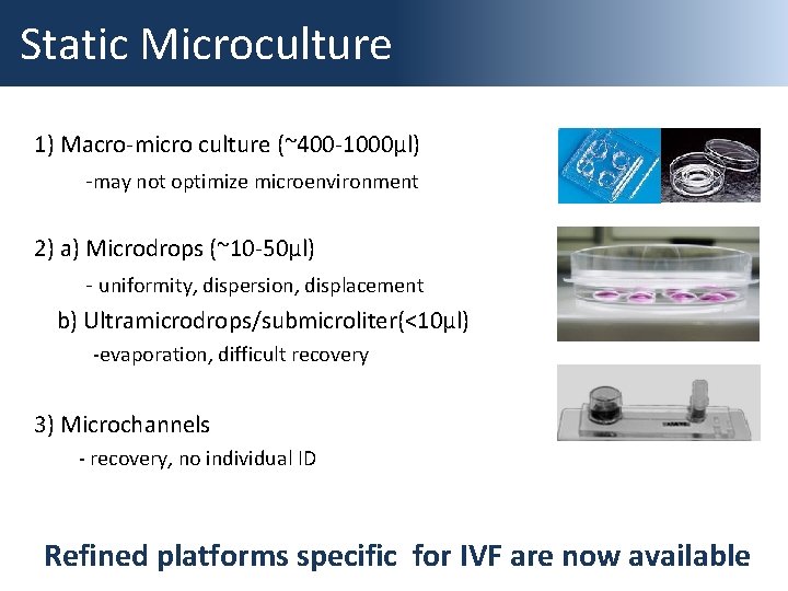Static Microculture 1) Macro-micro culture (~400 -1000µl) -may not optimize microenvironment 2) a) Microdrops