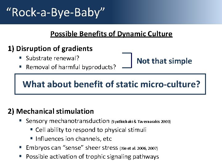 “Rock-a-Bye-Baby” Possible Benefits of Dynamic Culture 1) Disruption of gradients § Substrate renewal? §