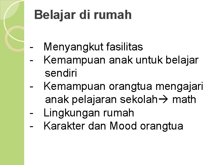 Belajar di rumah - Menyangkut fasilitas - Kemampuan anak untuk belajar sendiri - Kemampuan