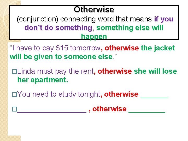 Otherwise (conjunction) connecting word that means if you don’t do something, something else will