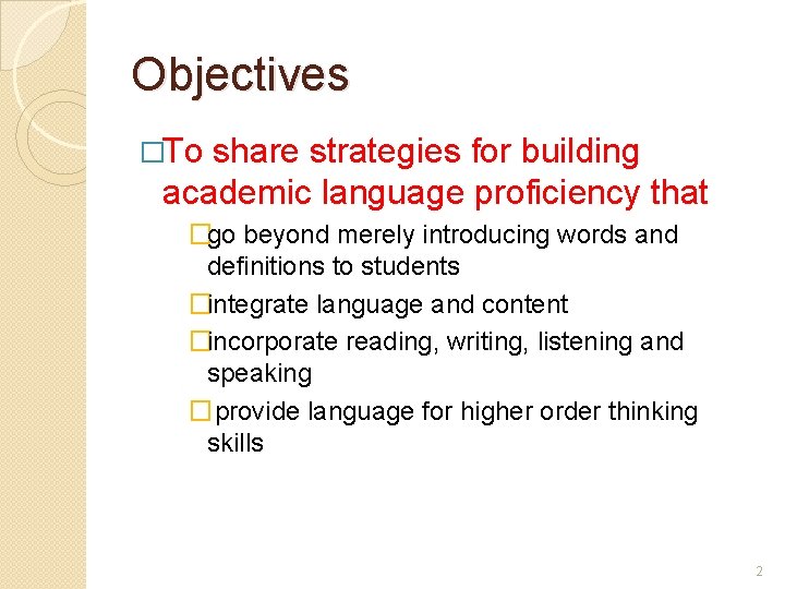 Objectives �To share strategies for building academic language proficiency that �go beyond merely introducing