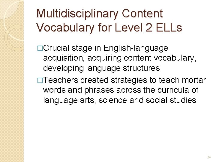 Multidisciplinary Content Vocabulary for Level 2 ELLs �Crucial stage in English-language acquisition, acquiring content