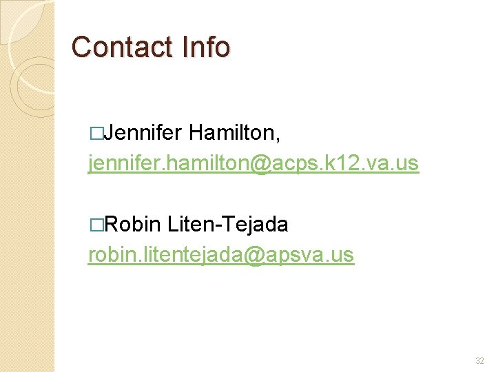 Contact Info �Jennifer Hamilton, jennifer. hamilton@acps. k 12. va. us �Robin Liten-Tejada robin. litentejada@apsva.