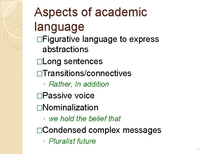 Aspects of academic language �Figurative language to express abstractions �Long sentences �Transitions/connectives ◦ Rather,