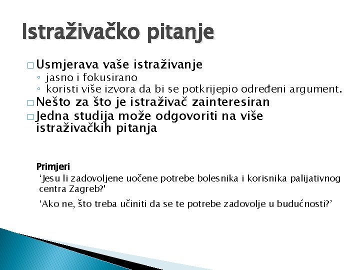 Istraživačko pitanje � Usmjerava vaše istraživanje ◦ jasno i fokusirano ◦ koristi više izvora