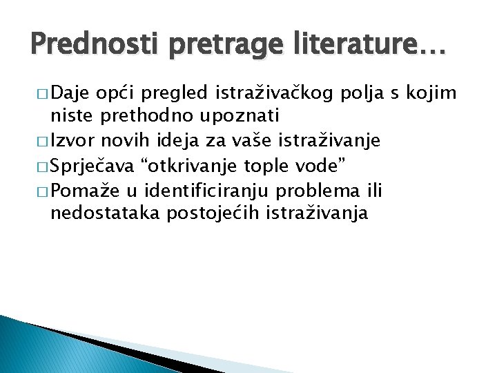 Prednosti pretrage literature… � Daje opći pregled istraživačkog polja s kojim niste prethodno upoznati