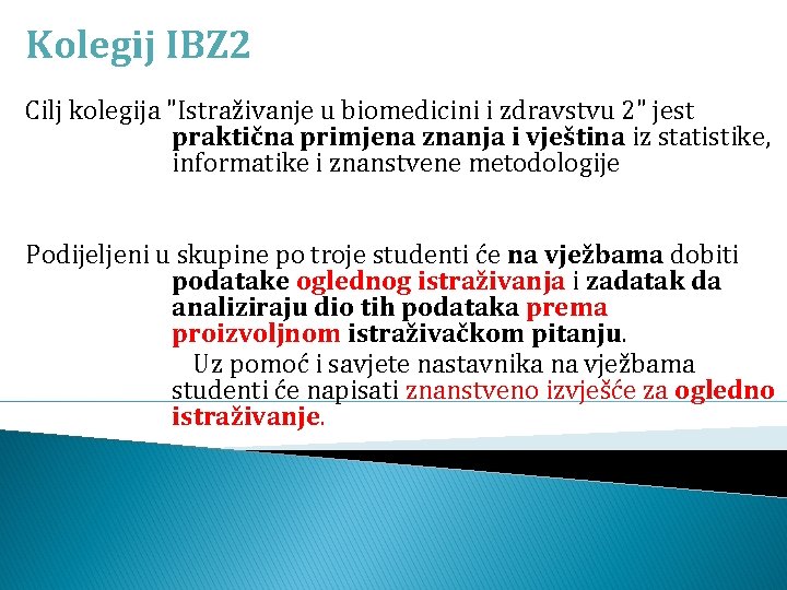 Kolegij IBZ 2 Cilj kolegija "Istraživanje u biomedicini i zdravstvu 2" jest praktična primjena
