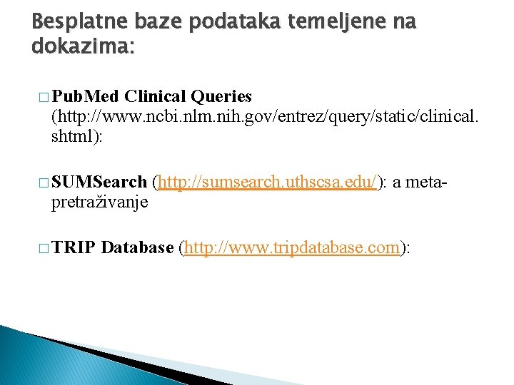 Besplatne baze podataka temeljene na dokazima: � Pub. Med Clinical Queries (http: //www. ncbi.