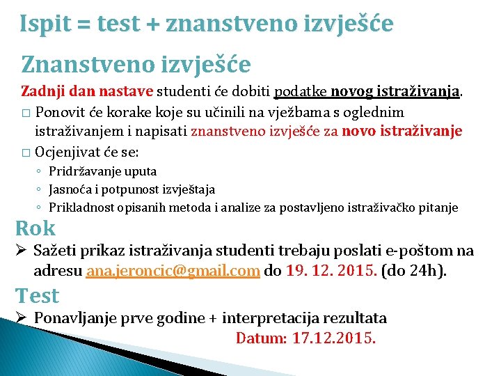 Ispit = test + znanstveno izvješće Zadnji dan nastave studenti će dobiti podatke novog