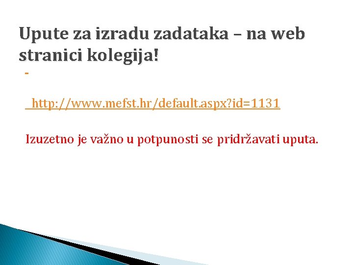 Upute za izradu zadataka – na web stranici kolegija! http: //www. mefst. hr/default. aspx?