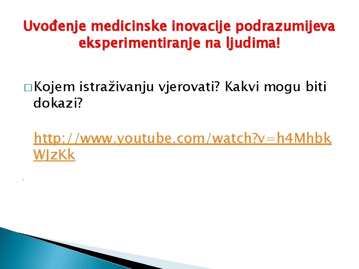 Uvođenje medicinske inovacije podrazumijeva eksperimentiranje na ljudima! � Kojem istraživanju vjerovati? Kakvi mogu biti