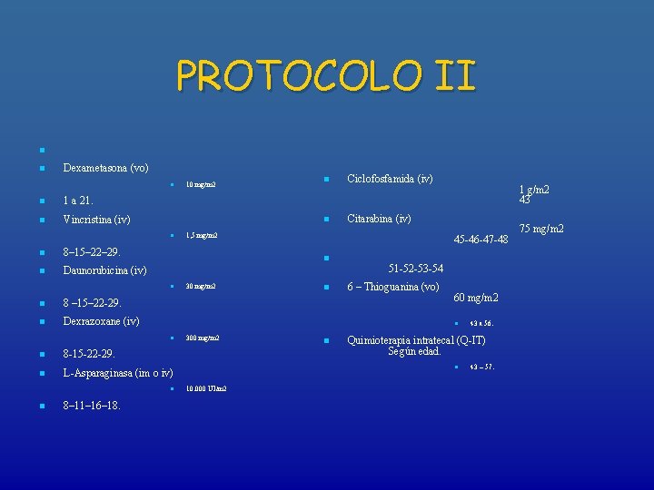 PROTOCOLO II n n Dexametasona (vo) n n 1 a 21. n Vincristina (iv)