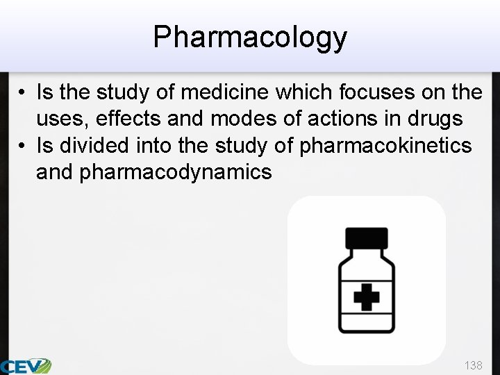 Pharmacology • Is the study of medicine which focuses on the uses, effects and