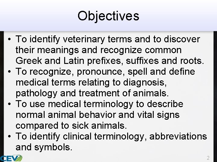 Objectives • To identify veterinary terms and to discover their meanings and recognize common