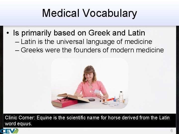 Medical Vocabulary • Is primarily based on Greek and Latin – Latin is the