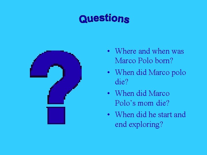  • Where and when was Marco Polo born? • When did Marco polo