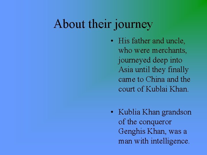 About their journey • His father and uncle, who were merchants, journeyed deep into