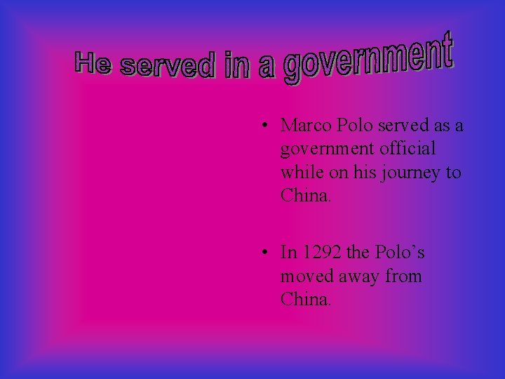  • Marco Polo served as a government official while on his journey to