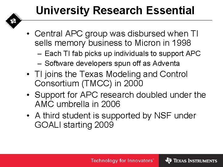 University Research Essential • Central APC group was disbursed when TI sells memory business