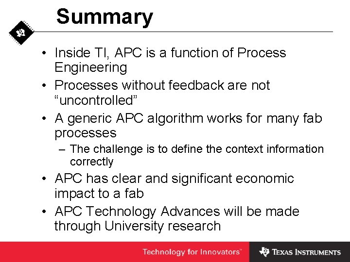 Summary • Inside TI, APC is a function of Process Engineering • Processes without