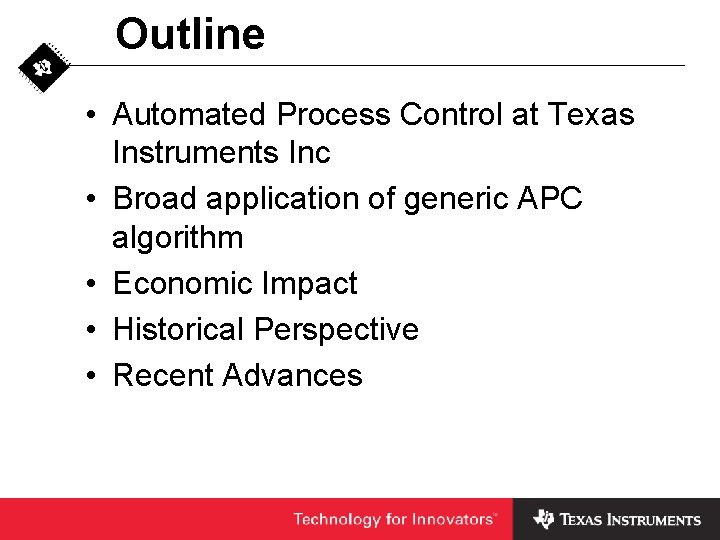 Outline • Automated Process Control at Texas Instruments Inc • Broad application of generic