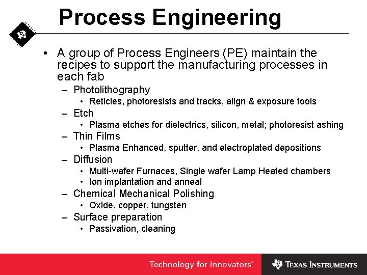 Process Engineering • A group of Process Engineers (PE) maintain the recipes to support