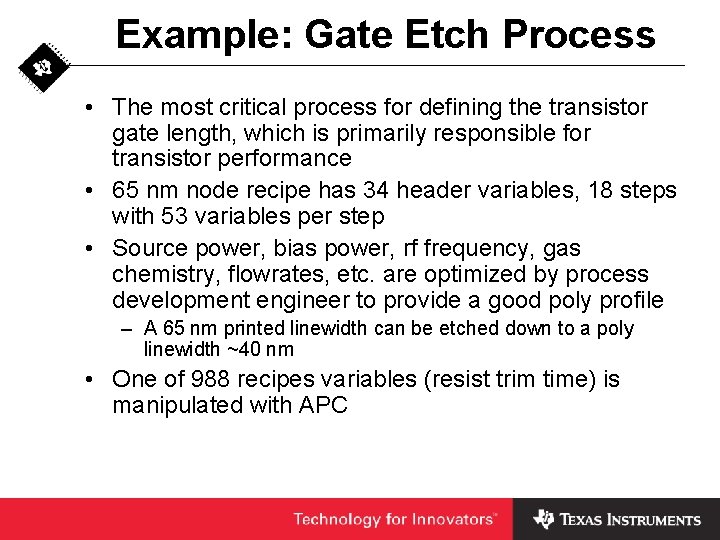 Example: Gate Etch Process • The most critical process for defining the transistor gate
