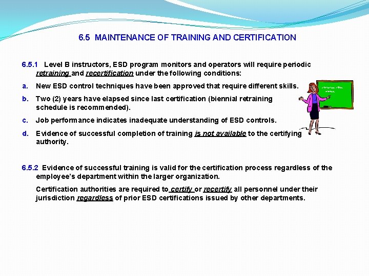 6. 5 MAINTENANCE OF TRAINING AND CERTIFICATION 6. 5. 1 Level B instructors, ESD 6. 5 MAINTENANCE OF TRAINING AND CERTIFICATION 6. 5. 1 Level B instructors, ESD