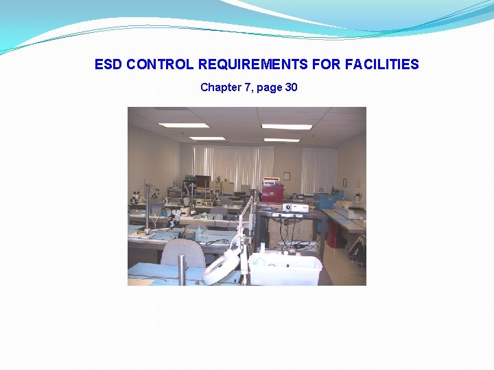 ESD CONTROL REQUIREMENTS FOR FACILITIES Chapter 7, page 30 ESD CONTROL REQUIREMENTS FOR FACILITIES Chapter 7, page 30