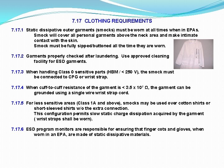 7. 17 CLOTHING REQUIREMENTS 7. 1 Static dissipative outer garments (smocks) must be worn 7. 17 CLOTHING REQUIREMENTS 7. 1 Static dissipative outer garments (smocks) must be worn