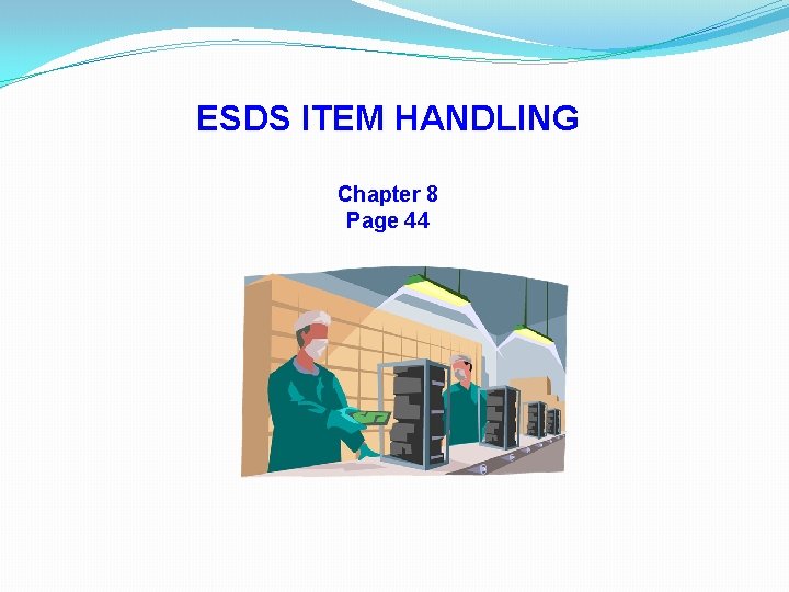 ESDS ITEM HANDLING Chapter 8 Page 44 ESDS ITEM HANDLING Chapter 8 Page 44