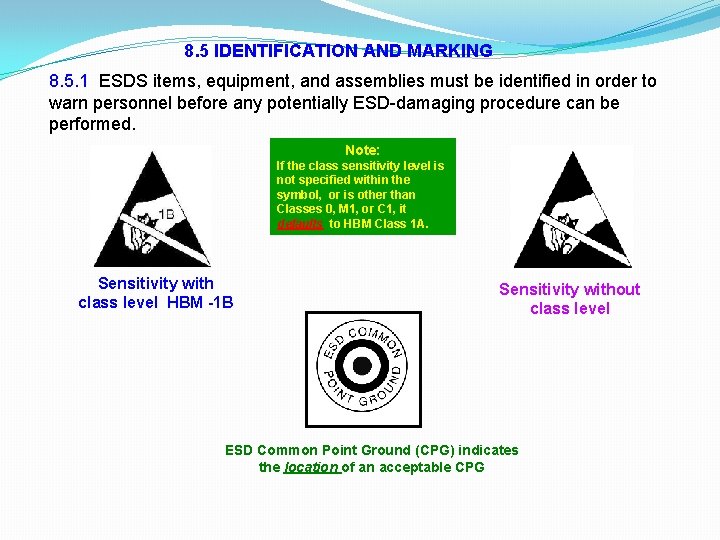 8. 5 IDENTIFICATION AND MARKING 8. 5. 1 ESDS items, equipment, and assemblies must 8. 5 IDENTIFICATION AND MARKING 8. 5. 1 ESDS items, equipment, and assemblies must