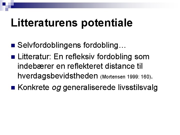 Litteraturens potentiale Selvfordoblingens fordobling… n Litteratur: En refleksiv fordobling som indebærer en reflekteret distance