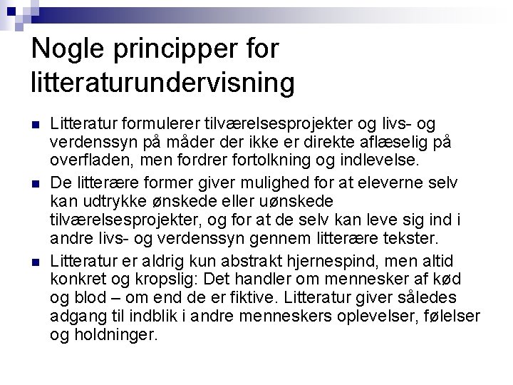 Nogle principper for litteraturundervisning n n n Litteratur formulerer tilværelsesprojekter og livs- og verdenssyn