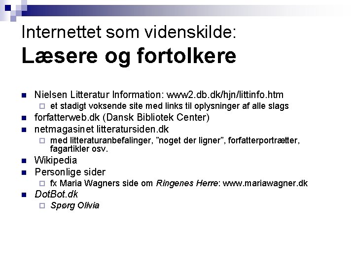 Internettet som videnskilde: Læsere og fortolkere n Nielsen Litteratur Information: www 2. db. dk/hjn/littinfo.