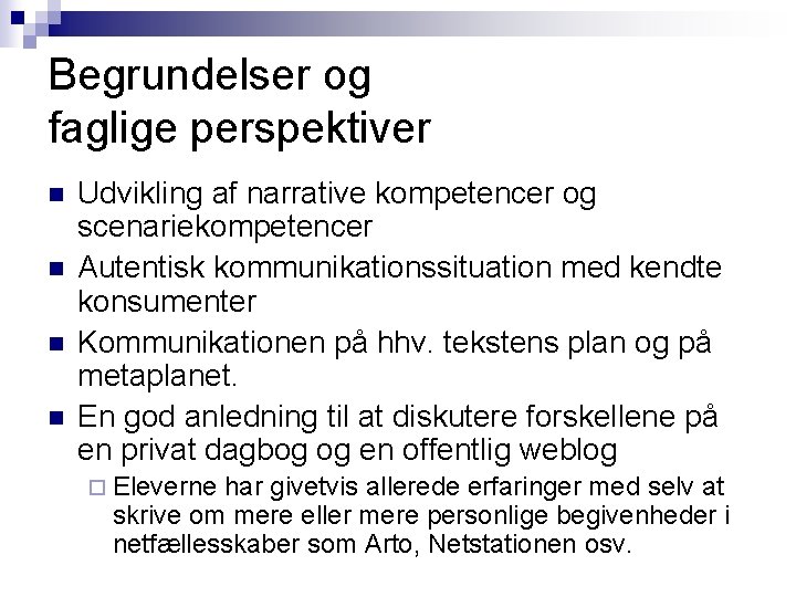 Begrundelser og faglige perspektiver n n Udvikling af narrative kompetencer og scenariekompetencer Autentisk kommunikationssituation