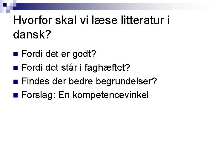 Hvorfor skal vi læse litteratur i dansk? Fordi det er godt? n Fordi det