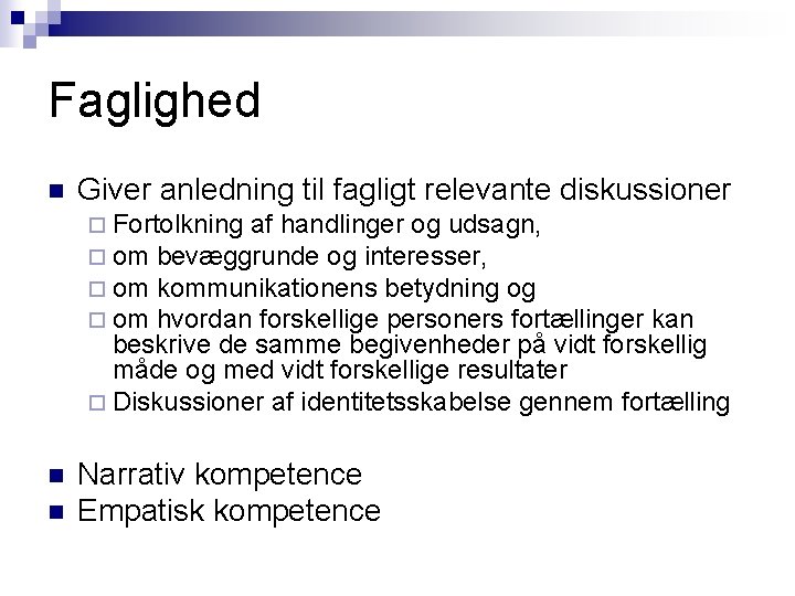 Faglighed n Giver anledning til fagligt relevante diskussioner ¨ Fortolkning af handlinger og udsagn,