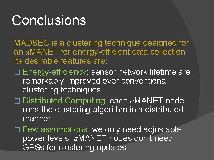 Conclusions MADSEC is a clustering technique designed for an a. MANET for energy-efficient data