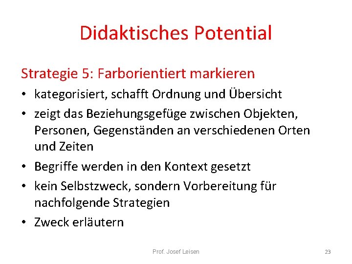 Didaktisches Potential Strategie 5: Farborientiert markieren • kategorisiert, schafft Ordnung und Übersicht • zeigt