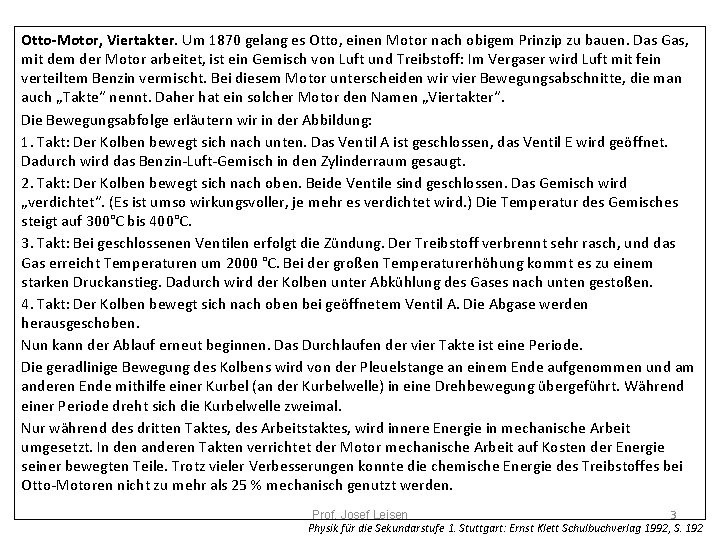 Otto-Motor, Viertakter. Um 1870 gelang es Otto, einen Motor nach obigem Prinzip zu bauen.