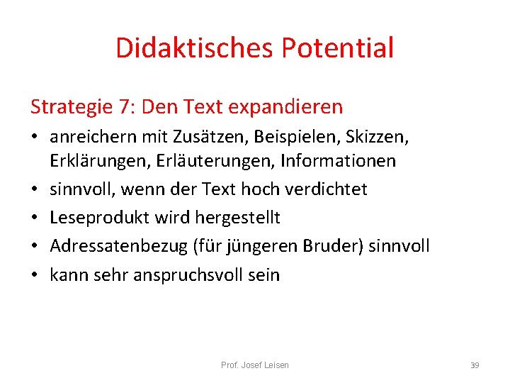 Didaktisches Potential Strategie 7: Den Text expandieren • anreichern mit Zusätzen, Beispielen, Skizzen, Erklärungen,