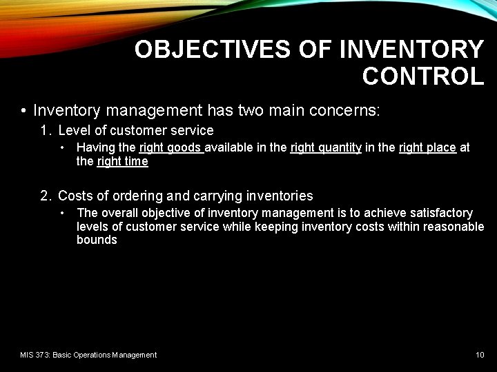 OBJECTIVES OF INVENTORY CONTROL • Inventory management has two main concerns: 1. Level of