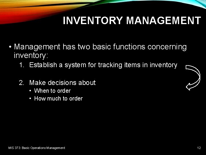INVENTORY MANAGEMENT • Management has two basic functions concerning inventory: 1. Establish a system